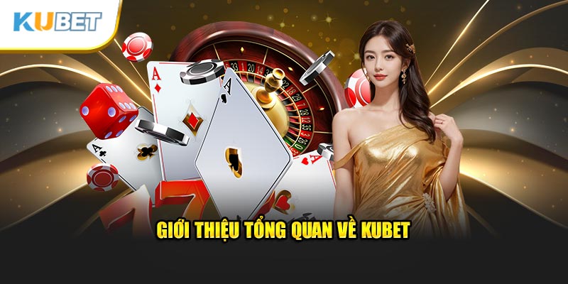 Giới thiệu tổng quan về KUBET