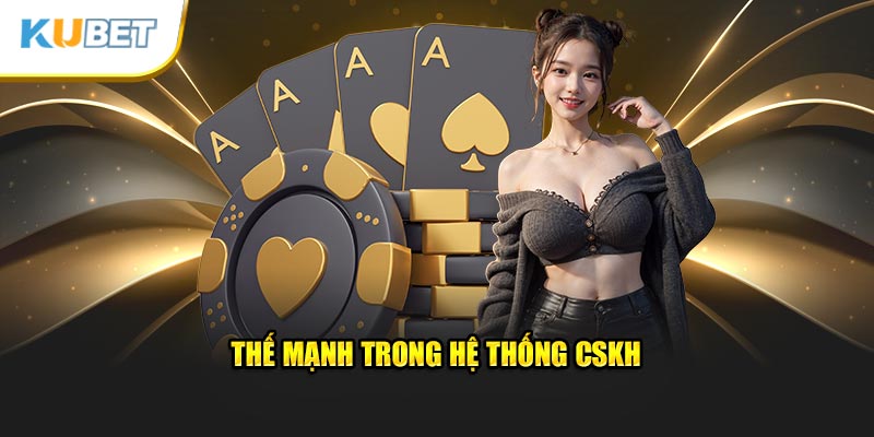 Thế mạnh trong hệ thống CSKH